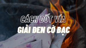 Hướng dẫn chi tiết cách đốt vía giải đen cờ bạc 2023